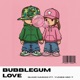 Bubblegum Love feat Yungg Mic T Single