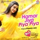 Hamar Jiya Piya Piya From Love Marriage Single