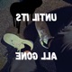 Until It s All Gone feat Big Blynd Single