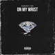 On My Wrist feat KaCe Single