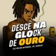 Desce na Glock de Ouro Single