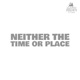 Neither the Time or Place Single