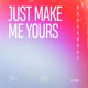 Just Make Me Yours Single