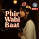 Phir Wahi Baat Single