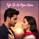 Tujh Se Hi Pyar Karu Single