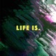 Life IS