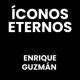Íconos Eternos Enrique Guzmán