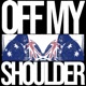 OFF MY SHOULDER Single