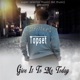 Give It to Me Today feat Topset Single