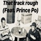 That Track Rough feat Prince Po Single