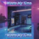 Waste My Time Single