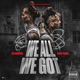 We All We Got