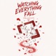 Watching Everything Fall Single