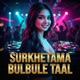 SURKHETAMA BULBULE TAAL Single