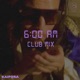 6AM Club Mix Single