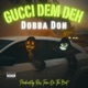 Gucci Dem Deh feat Dobba Don Single