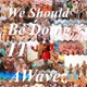 We Should Be Doing It Single