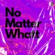 No Matter Whatt Single