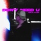 Don t Need U Single