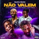 Não Valem feat Delcio Dollar Xuxu Bower NuNo MaiDy Single