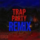 Trap Party feat GoKrazyVik TrDee Aux Dior XANTANA2X REMIX Single