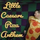 Little Caesars Pizza Anthem Single