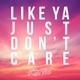 Like Ya Just Don t Care Single