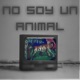 NO SOY UN ANIMAL Acoustic Version Single