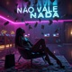 NÃO VALE NADA feat DJ Lelo Single