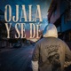 OJALA Y SE DE Single