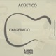 Exagerado Acústico feat Pereira DaPaz Single