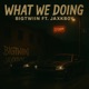 What We Doin feat Big twinn Single