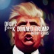 F k Donald Trump feat Dropz Single