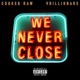 We Never Close feat Vrillionare Single