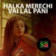 Halka Merechi Vai Lal Pani Single