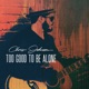 Too Good to Be Alone Single