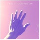 Feel It Coming On Single