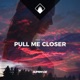 Pull Me Closer feat Carla Jam Single