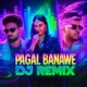 Pagal Banawe DJ Remix Single