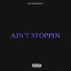 AIN T STOPPIN Single