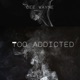 Too Addicted Single