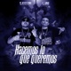 Hacemos Lo Que Queremos feat Lil Wacho Single