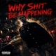 Why Shit Be Happening Single