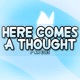 Here Comes a Thought Single