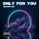 ONLY FOR YOU Melodic mix Single