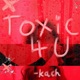 Toxic 4 U Single
