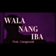 Wala Nang Iba feat Cam Goon Ceesah Single