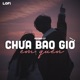 Chưa Bao Giờ Em Quên Lofi Ver Single