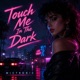 Touch Me In The Dark Single