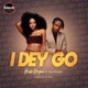 I Dey Go feat Kelvyn Boy Single